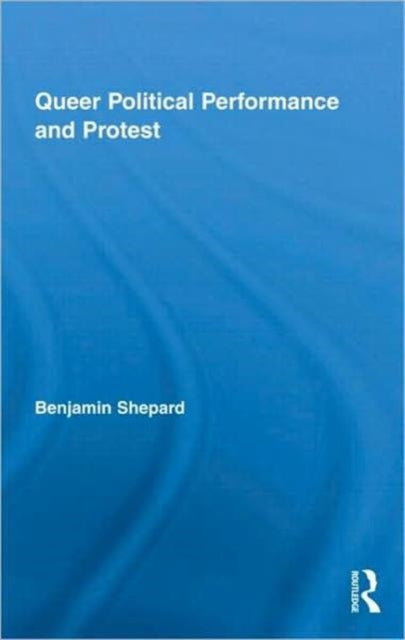 Book cover of: Queer Political Performance and Protest. By: Benjam Shepard