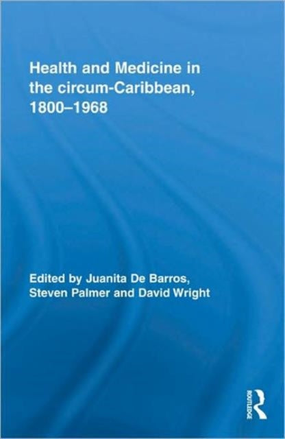 Book cover of: Health and Medicine in the circum-Caribbean, 1800-1968