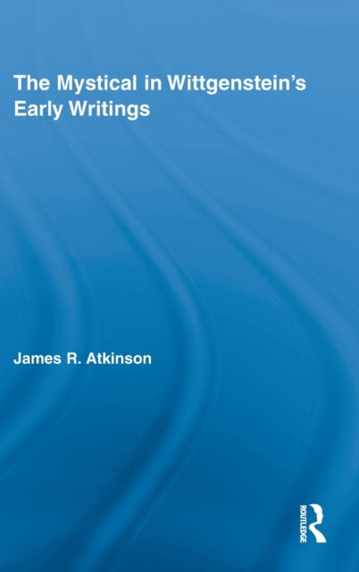 Book cover of: Mystical in Wittgenstein's Early Writings. By: James Atkinson