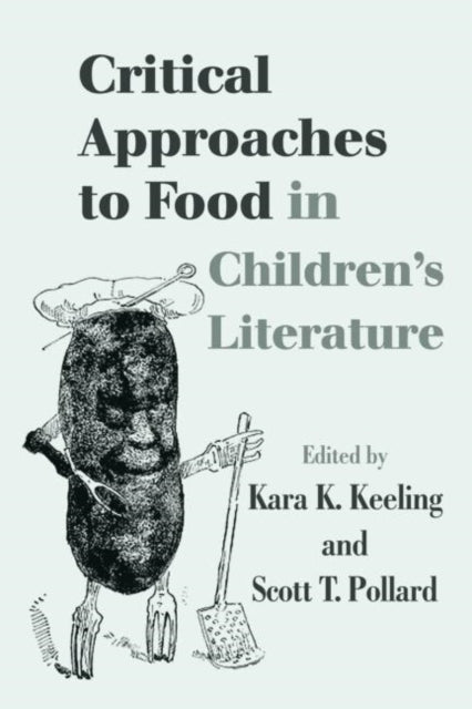 Book cover of: Critical Approaches to Food in Children's Literature. By: Kara  Keeling: