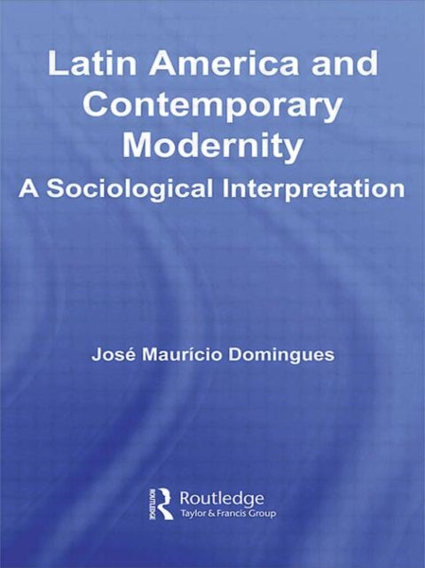 Book cover of: Latin America and Contemporary Modernity. By: José Maurício Domingues, José Domingues