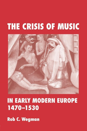 The Crisis of Music in Early Modern Europe, 1470--1530