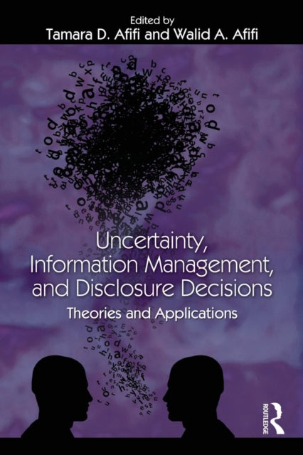 Book cover of: Uncertainty, Information Management, and Disclosure Decisions. By: Tamara Afifi: T