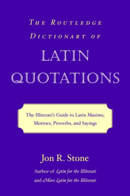 Book cover of: Routledge Dictionary of Latin Quotations. By: Jon R. Stone