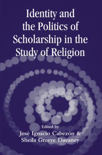 Book cover of: Identity and the Politics of Scholarship in the Study of Religion