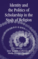 Book cover of: Identity and the Politics of Scholarship in the Study of Religion