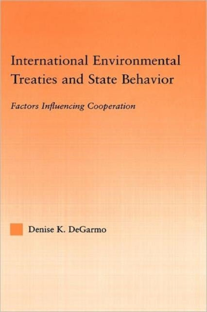 Book cover of: International Environmental Treaties and State Behavior. By: Denise K. DeGarmo