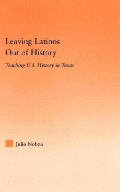 Book cover of: Leaving Latinos Out of History. By: Julio Noboa