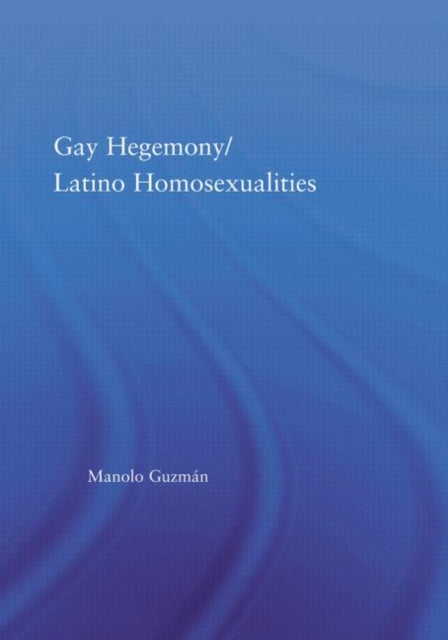 Book cover of: Gay Hegemony/ Latino Homosexualites. By: Manolo Guzman