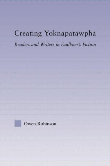 Book cover of: Creating Yoknapatawpha. By: Owen Robinson