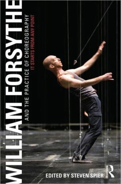 Book cover of: William Forsythe and the Practice of Choreography. By: Steven Spier