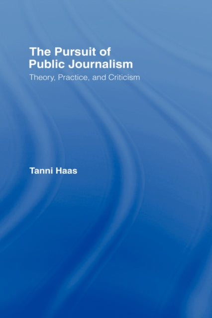 Book cover of: Pursuit of Public Journalism. By: Tanni Haas