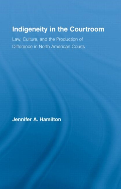 Book cover of: Indigeneity in the Courtroom. By: Jennifer Anne Hamilton, J.a. Hamilton