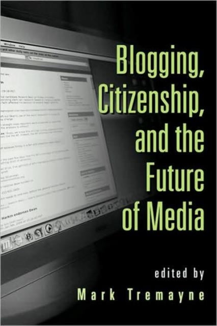 Book cover of: Blogging, Citizenship, and the Future of Media. By: Mark Tremayne