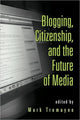 Book cover of: Blogging, Citizenship, and the Future of Media. By: Mark Tremayne
