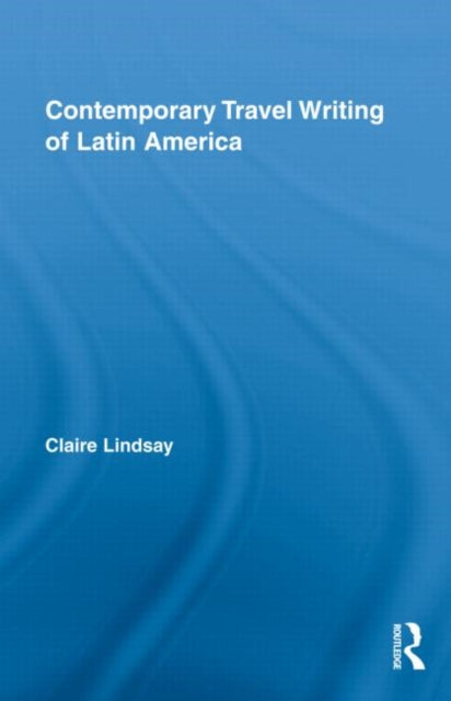 Contemporary Travel Writing of Latin America