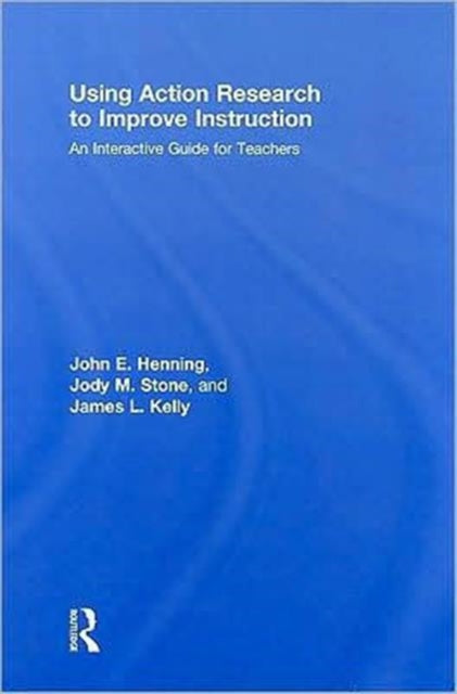 Book cover of: Using Action Research to Improve Instruction. By: John E. Henning