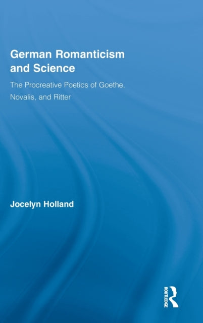 Book cover of: German Romanticism and Science. By: Jocelyn Holland