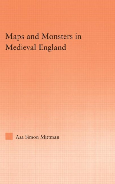 Book cover of: Maps and Monsters in Medieval England. By: Asa Simon Mittman