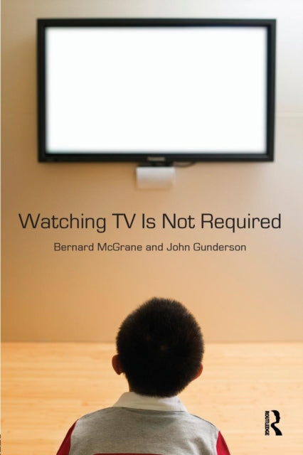 Book cover of: Watching TV Is Not Required. By: Bernard McGrane
