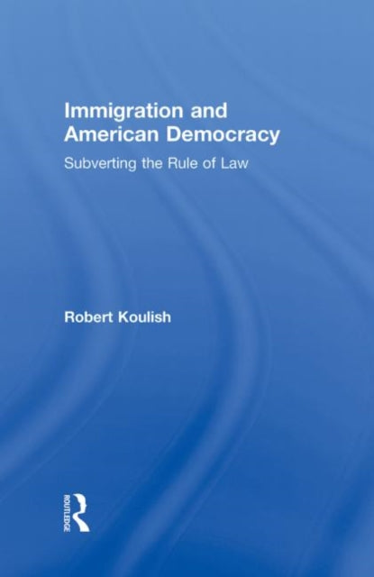 Book cover of: Immigration and American Democracy. By: Robert E. Koulish