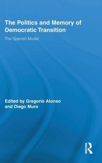Book cover of: Politics and Memory of Democratic Transition. By: Gregorio Alonso