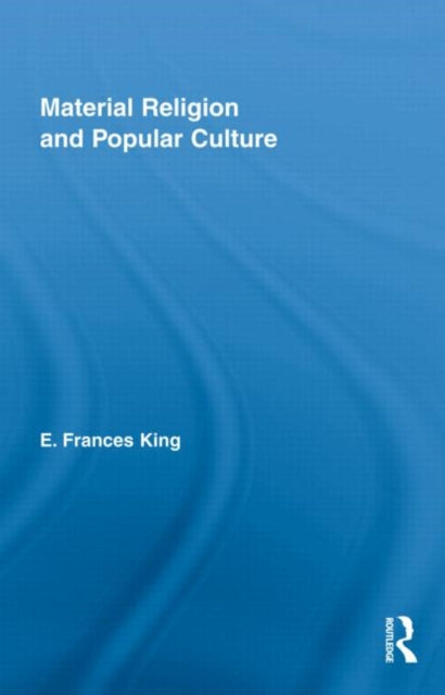 Book cover of: Material Religion and Popular Culture. By: E. Frances King