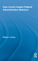 Book cover of: How Courts Impact Federal Administrative Behavior. By: Robert J. Hume