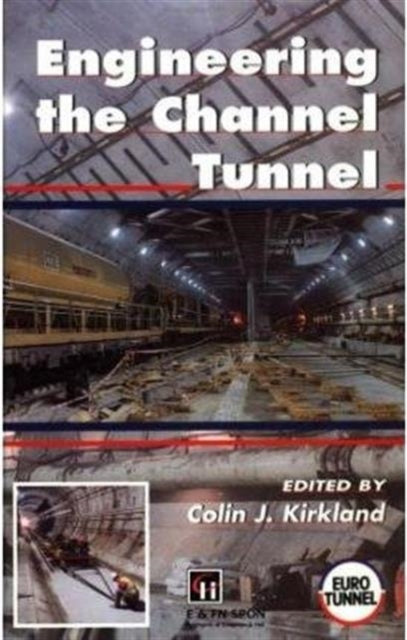 Book cover of: Engineering the Channel Tunnel. By: Colin Kirkland