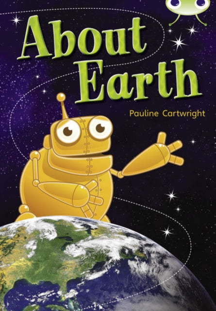 Book cover of: Bug Club Non Fiction Year Two Lime B About Earth. By: Pauline Cartwright