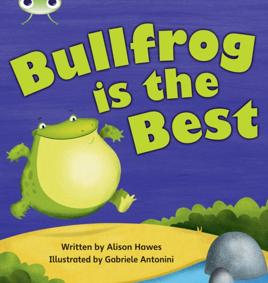 Book cover of: Bug Club Phonics - Phase 5 Unit 18: Bullfrong is the Best. By: Alison Hawes