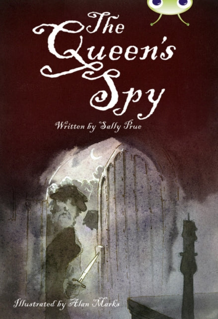 Book cover of: Bug Club Independent Fiction Year 6 Red A The Queen's Spy. By: Sally Prue