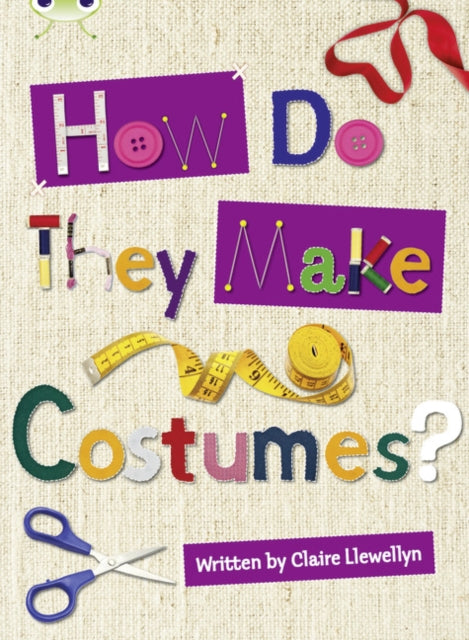 Book cover of: Bug Club Independent Non Fiction Year 3 Brown A How Do They Make ..... Costumes. By: Claire Llewellyn