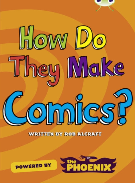 Book cover of: Bug Club NF Blue (KS2) A/4B  How Do They Make … Comics. By: Rob Alcraft