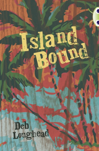 Book cover of: Bug Club Independent Fiction Year 6 Red + Island Bound. By: Deb Loughead