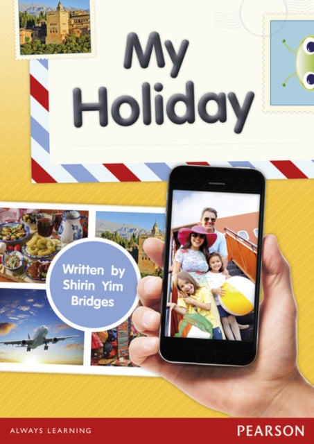 Book cover of: Bug Club Independent Non Fiction Year 1 Yellow C My Holiday. By: Shirin Yim Bridges
