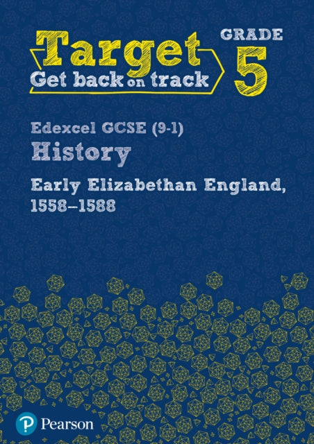 Book cover of: Target Grade 5 Edexcel GCSE (9-1) History Early Elizabethan England, 1558-1588 Workbook