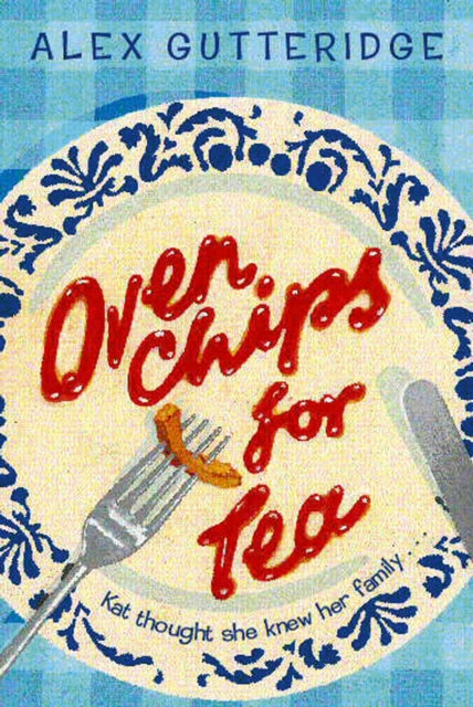 Book cover of: Oven Chips For Tea. By: Alex Gutteridge    
