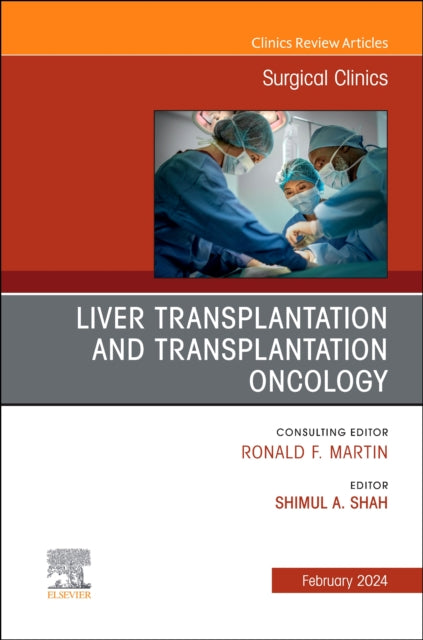 Book cover of: Liver Transplantation and Transplantation Oncology, An Issue of Surgical Clinics. By: Shimul Shah