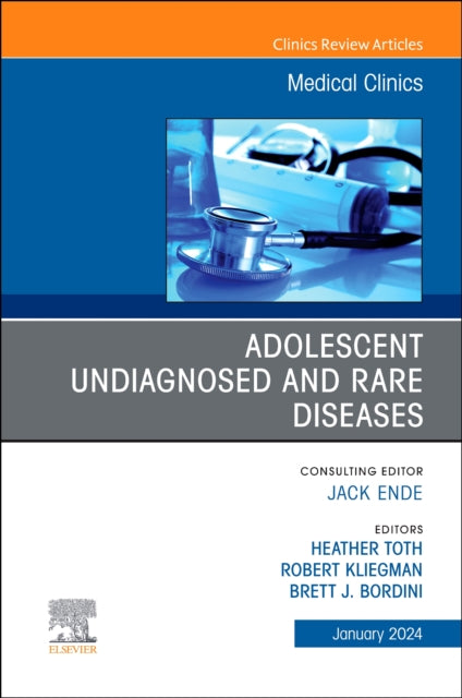Book cover of: Adolescent Undiagnosed and Rare Diseases, An Issue of Medical Clinics of North America. By: Heather Toth