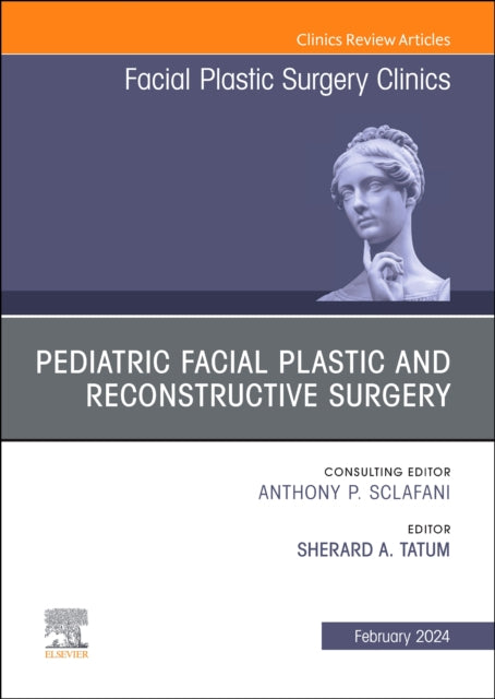 Book cover of: Pediatric Facial Plastic and Reconstructive Surgery, An Issue of Facial Plastic Surgery Clinics of North America. By: Sherard A. Tatum