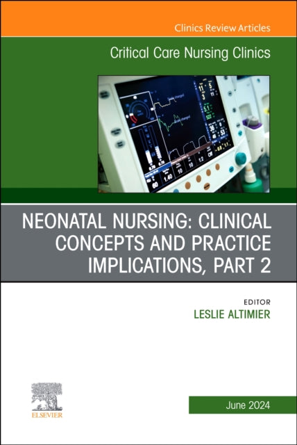 Book cover of: Neonatal Nursing: Clinical Concepts and Practice Implications, Part 2, An Issue of Critical Care Nursing Clinics of North America. By: Leslie Altimier
