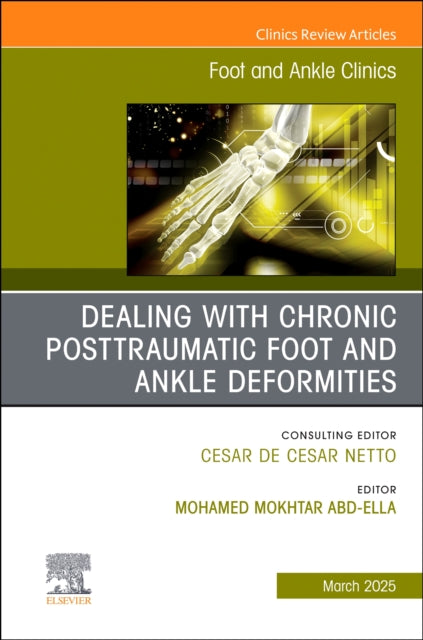 Book cover of: Dealing with Chronic Posttraumatic Foot and Ankle Deformities, An issue of Foot and Ankle Clinics of North America