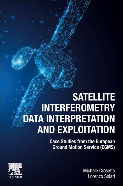 Book cover of: Satellite Interferometry Data Interpretation and Exploitation. By: Michele Crosetto