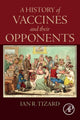 Book cover of: History of Vaccines and their Opponents. By: Ian R. Tizard