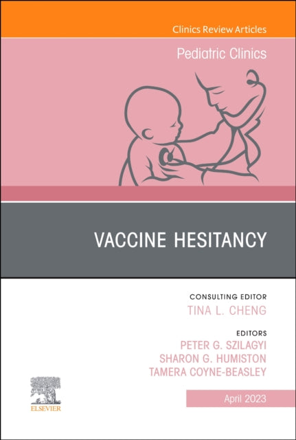 Book cover of: Vaccine Hesitancy, An Issue of Pediatric Clinics of North America. By: Peter G. Szilagyi