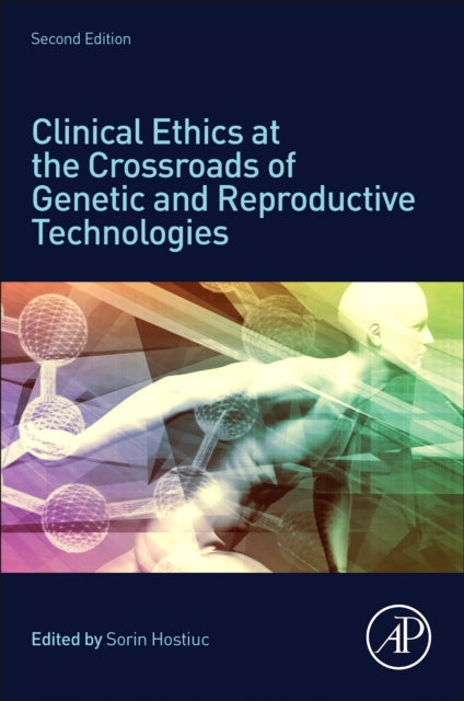 Book cover of: Clinical Ethics at the Crossroads of Genetic and Reproductive Technologies. By: Sorin Hostiuc