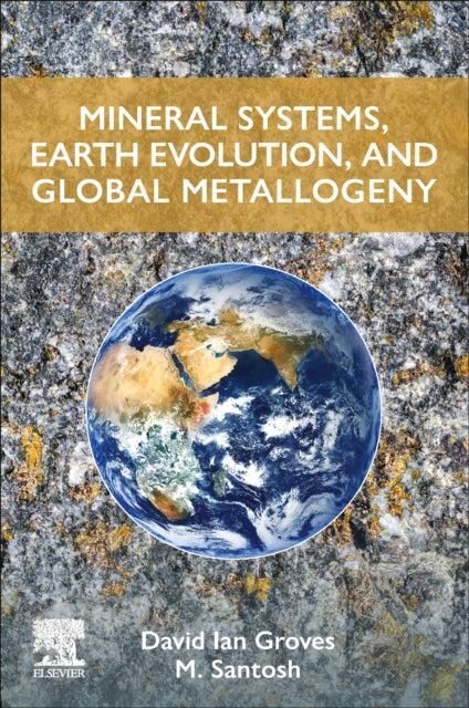 Book cover of: Mineral Systems, Earth Evolution, and Global Metallogeny. By: David Ian Groves
