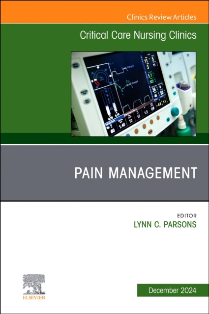 Book cover of: Pain Management, An Issue of Critical Care Nursing Clinics of North America. By: Lynn C. Parsons