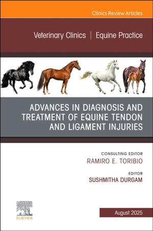 Advances in the Diagnosis and Treatment of Equine Tendon and Ligament Injuries, An Issue of Veterinary Clinics of North America: Equine Practice